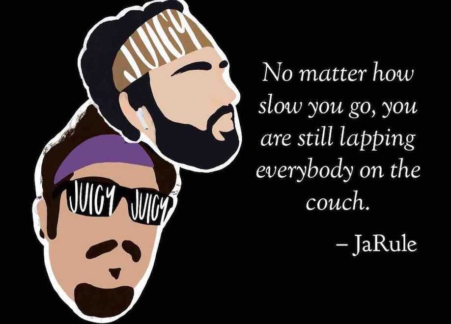 Juicy Jogger Quote, No Matter How Slow You Go, You are Still Lapping People on The Couch